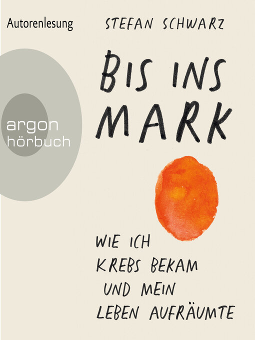 Title details for Bis ins Mark--Wie ich Krebs bekam und mein Leben aufräumte (Ungekürzte Autorenlesung) by Stefan Schwarz - Available